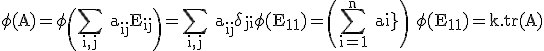 3$\rm \phi(A)=\phi\(\Bigsum_{i,j} a_{ij}E_{ij}\)=\Bigsum_{i,j} a_{ij}\delta_{ji}\phi(E_{11})=\(\Bigsum_{i=1}^{n} a_{ii}\) \phi(E_{11})=k.tr(A)